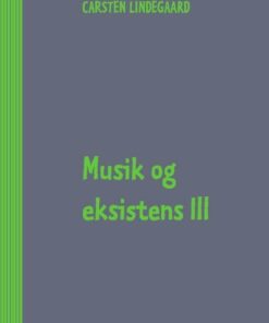 Musik Og Eksistens Iii - Carsten Lindegaard - Bog
