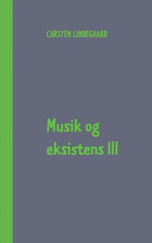 Musik Og Eksistens Iii - Carsten Lindegaard - Bog
