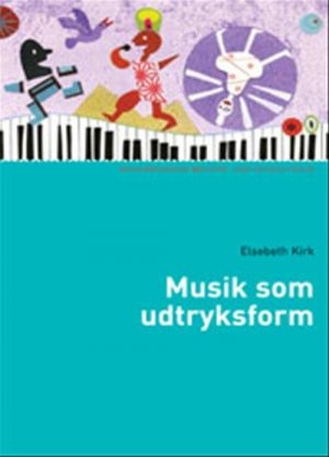 Musik Som Udtryksform - Elsebeth Kirk - Bog