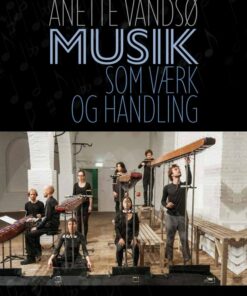 Musik Som Værk Og Handling - Anette Vandsø - Bog