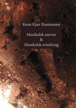 Musikalsk Ansvar & Musikalsk Erindring - Rune Kjær Rasmussen - Bog