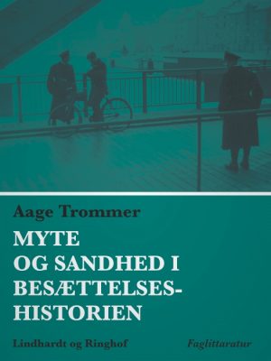 Myte og sandhed i besættelseshistorien (E-bog)