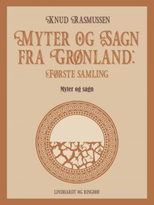 Myter Og Sagn Fra Grønland: Første Samling - Knud Rasmussen - Bog