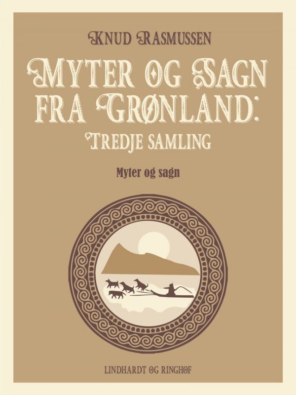 Myter Og Sagn Fra Grønland: Tredje Samling - Knud Rasmussen - Bog