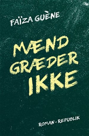 Mænd Græder Ikke - FaÃ¯za GuÃ¨ne - Bog