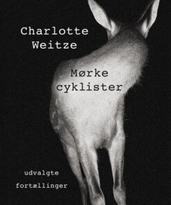 Mørke Cyklister - Udvalgte Fortællinger - Charlotte Weitze - Bog