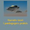 Narrativ Teori I Pædagogers Praksis - Bog