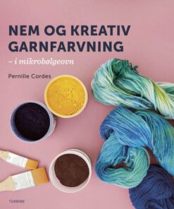 Nem Og Kreativ Garnfarvning - I Dit Eget Køkken - Pernille Cordes - Bog