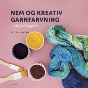 Nem Og Kreativ Garnfarvning - I Dit Eget Køkken - Pernille Cordes - Bog