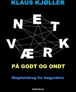 Netværk På Godt Og Ondt. Magtmisbrug For Begyndere - Klaus Kjøller - Bog