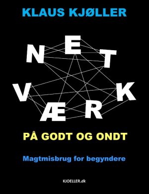 Netværk På Godt Og Ondt. Magtmisbrug For Begyndere - Klaus Kjøller - Bog
