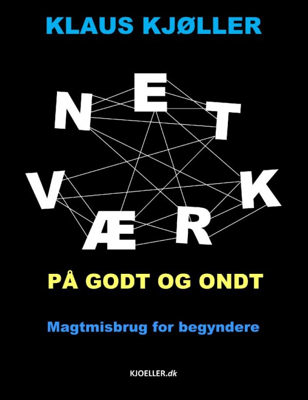 Netværk På Godt Og Ondt. Magtmisbrug For Begyndere - Klaus Kjøller - Bog