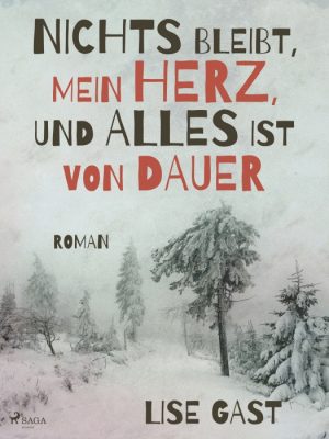 Nichts bleibt, mein Herz, und alles ist von Dauer (E-bog)