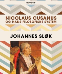 Nicolaus Cusanus Og Hans Filosofiske System - Johannes Sløk - Bog