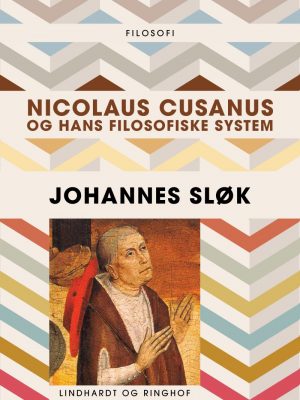 Nicolaus Cusanus Og Hans Filosofiske System - Johannes Sløk - Bog