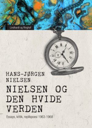 "Nielsen" og den hvide verden: essays, kritik, replikpoesi 1963-1968 (E-bog)