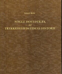 Nogle Hovedtræk Af Trykkefrihedstidens Historie 1770-1773 - Edvard Holm - Bog