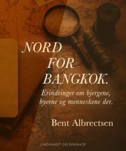 Nord for Bangkok. Erindringer om bjergene, byerne og menneskene der. (E-bog)