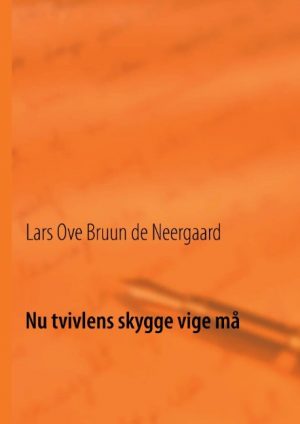 Nu Tvivlens Skygge Vige Må - Lars Ove Bruun De Neergaard - Bog