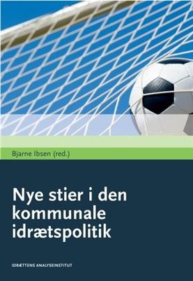 Nye Stier I Den Kommunale Idrætspolitik - Bjarne Ibsen - Bog