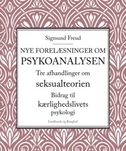Nye forelæsninger om psykoanalysen. Tre afhandlinger om seksualteorien. Bidrag til kærlighedslivets psykologi (E-bog)