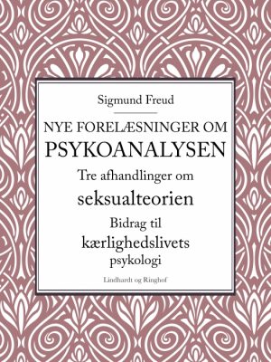 Nye forelæsninger om psykoanalysen. Tre afhandlinger om seksualteorien. Bidrag til kærlighedslivets psykologi (E-bog)