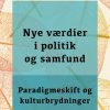 Nye værdier i politik og samfund. Paradigmeskift og kulturbrydninger (E-bog)