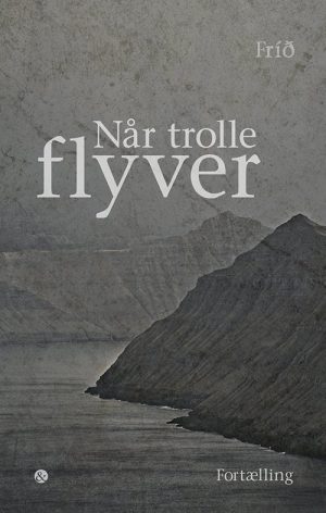 Når Trolle Flyver - FrÃ­Ã° - Bog