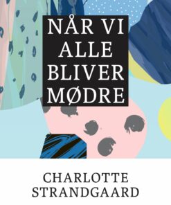 Når Vi Alle Bliver Mødre - Charlotte Strandgaard - Bog