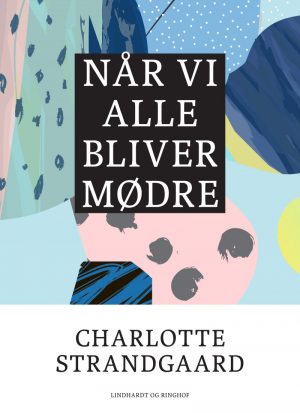 Når Vi Alle Bliver Mødre - Charlotte Strandgaard - Bog