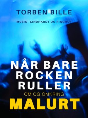 Når bare rocken ruller: om og omkring Malurt (E-bog)