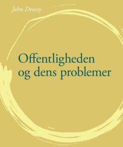 Offentligheden Og Dens Problemer - John Dewey - Bog