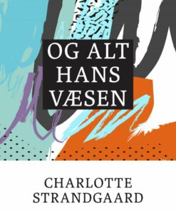 Og Alt Hans Væsen - Charlotte Strandgaard - Bog