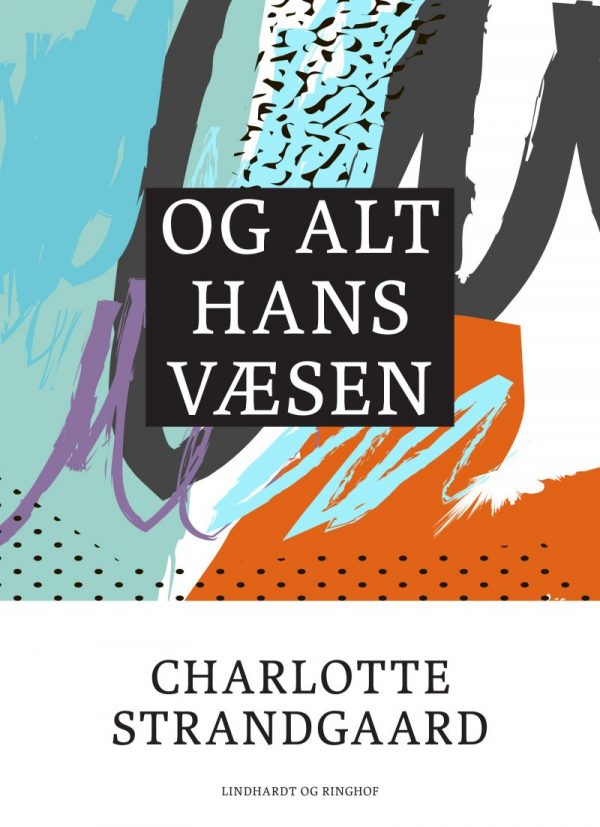 Og Alt Hans Væsen - Charlotte Strandgaard - Bog