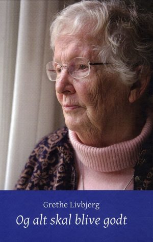 Og Alt Skal Blive Godt - Grethe Livbjerg - Bog