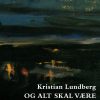 Og Alt Skal Være Kærlighed - Kristian Lundberg - Bog