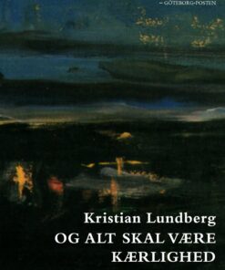 Og Alt Skal Være Kærlighed - Kristian Lundberg - Bog