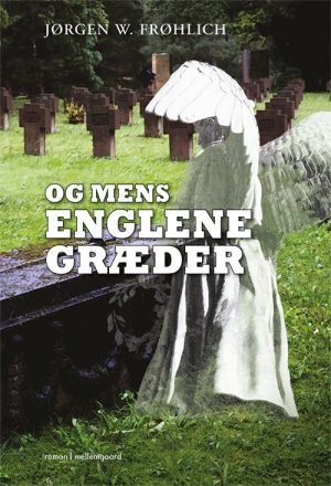 Og Mens Englene Græder - Jørgen W. Frøhlich - Bog