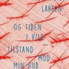 Og Tiden I Vild Tilstand Mod Min Hud - Marianne Larsen - Bog