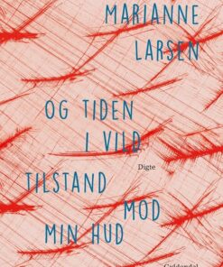 Og Tiden I Vild Tilstand Mod Min Hud - Marianne Larsen - Bog