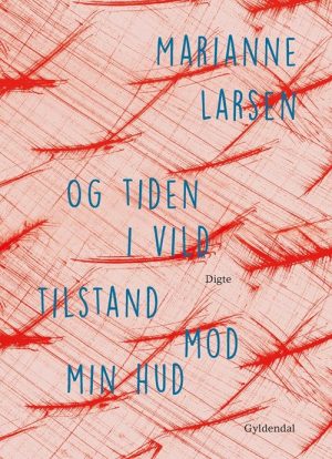 Og Tiden I Vild Tilstand Mod Min Hud - Marianne Larsen - Bog