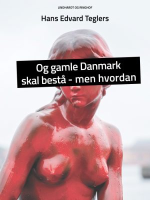 Og gamle Danmark skal bestå - men hvordan (Bog)