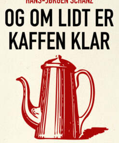 Og om lidt er kaffen klar (E-bog)