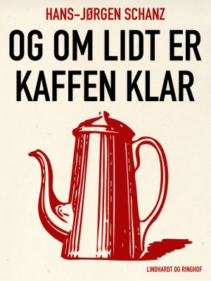 Og om lidt er kaffen klar (E-bog)