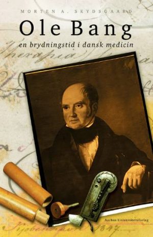 Ole Bang og en brydningstid i dansk medicin (Bog)