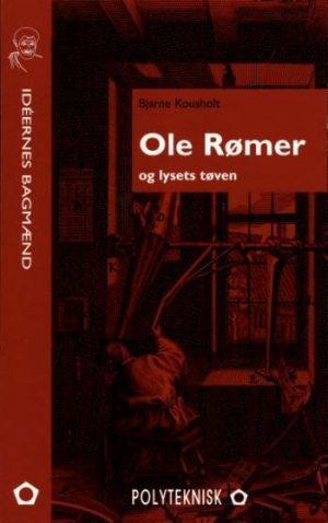 Ole Rømer Og Lysets Tøven - Bjarne Kousholt - Bog