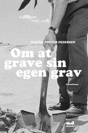 Om At Grave Sin Egen Grav - Martin Dreyer Pedersen - Bog