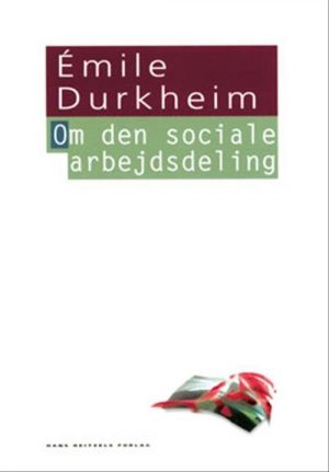 Om Den Sociale Arbejdsdeling - émile Durkheim - Bog