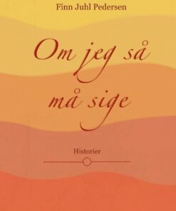 Om Jeg Så Må Sige - Finn Juhl Pedersen - Bog