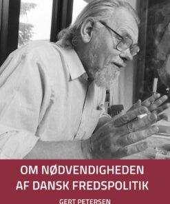 Om Nødvendigheden Af Dansk Fredspolitik - Gert Petersen - Bog